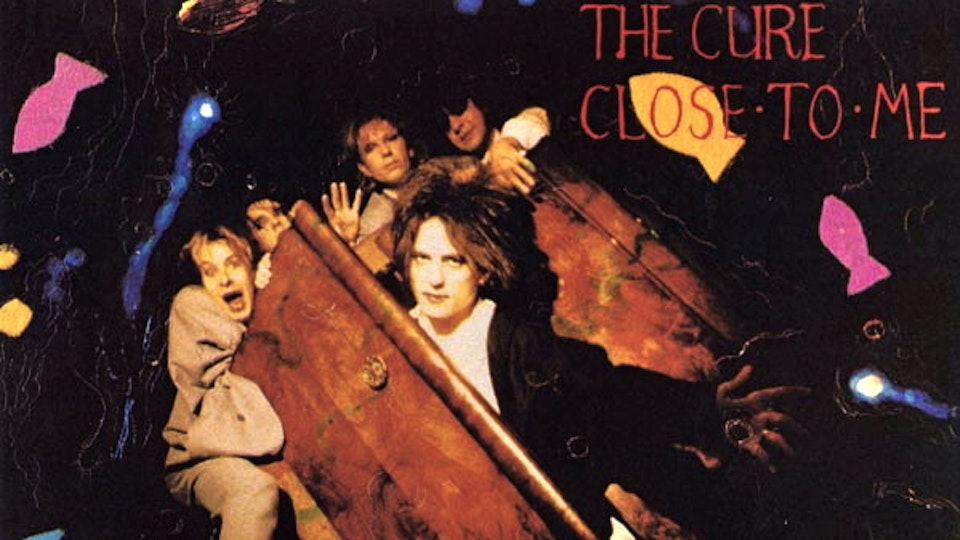 The Cure "Close to Me"