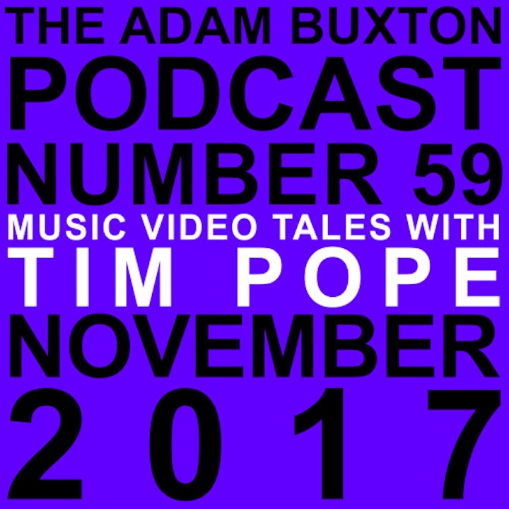 TIM POPE - 'MUSIC VIDEO TALES WITH TIM POPE' - ADAM BUXTON PODCAST