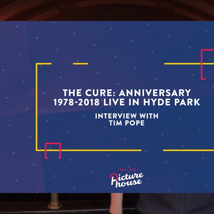 Making of The Cure videos... - Inside Picturehouse Special | Tim Pope on "The Cure Anniversary 1978-2018 Live in Hyde Park"