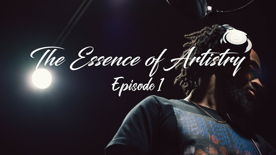 The Essence of Artistry: Episode 1 ft. Bakari B.