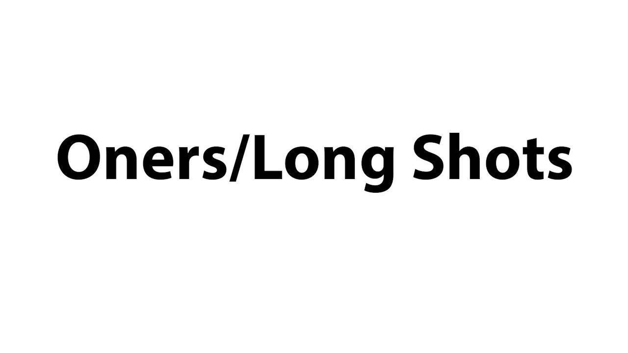 Oners/Long Shots