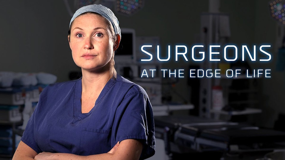 SURGEONS: AT THE EDGE OF LIFE