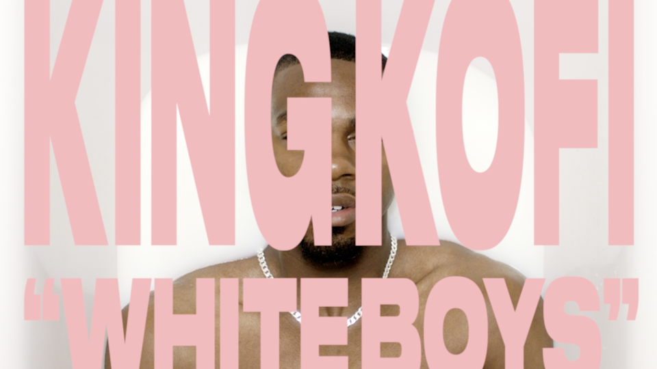 KING KOFI - "WHITE BOYS"