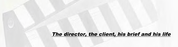 the director, the client, his brief and his life