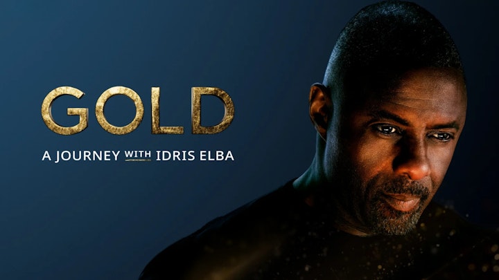 Gold : A Journey with Idris Elba