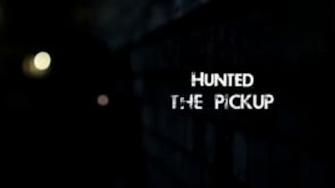 Hunted (part one) The Pickup