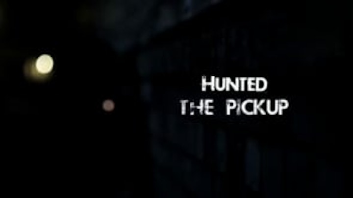 Hunted (part one) The Pickup - Drama