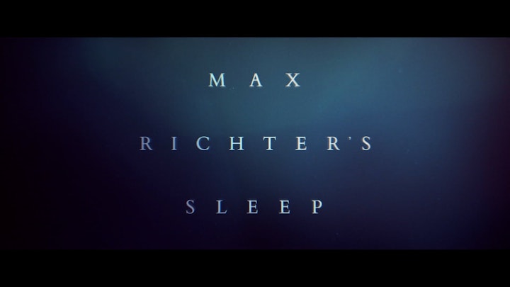 MATT CRONIN - EDITOR - MAX RICHTER'S SLEEP ~ directed by Natalie Johns