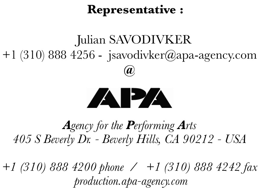 Agent : Julian SAVODIVKER @ APA  :  +1 (310) 888 4256 -  jsavodivker@apa-agency.com