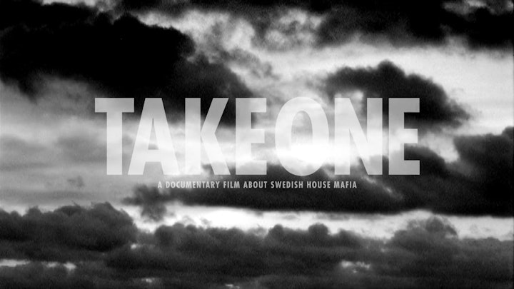 TAKE ONE - A DOCUMENTARY ABOUT SWEDISH HOUSE MAFIA -