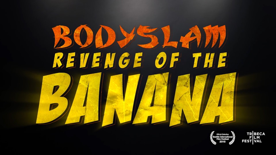 NEW VIZION FILMS - MORGAN SPURLOCK PRESENTS - BODYSLAM: REVENGE OF THE BANANA