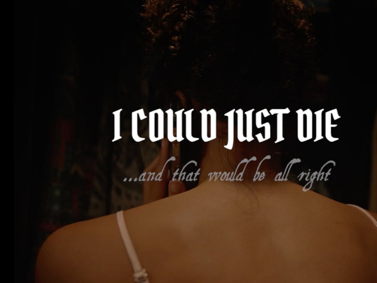 I Could Just Die, And That Would Be All Right Trailer