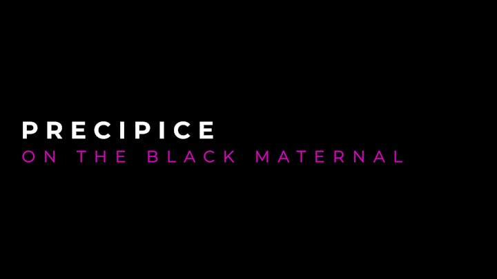 ConjureGirlBlue Productions - PRECIPICE (On the Black Maternal)