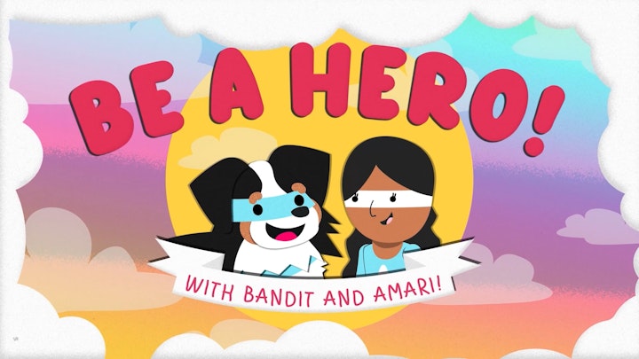 Be a Hero! With Bandit and Amari!