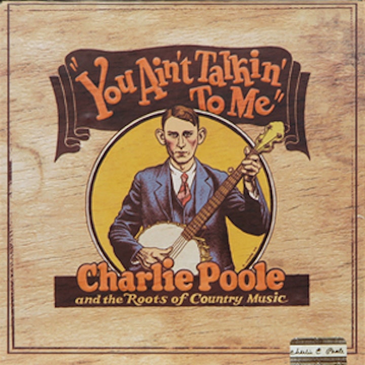 Grammy Nominated Charlie Poole You Ain’t Talkin’ To Me Box Set