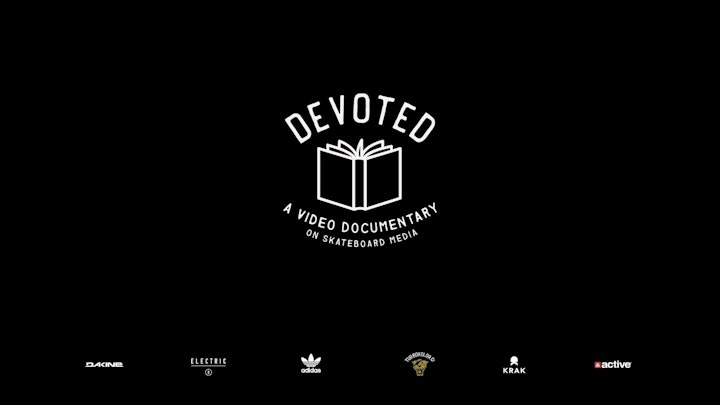 "DEVOTED" - documentary on skateboard media.