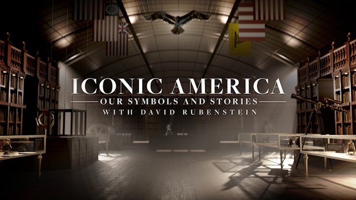 Iconic America: Our Symbols and Stories with David Rubenstein