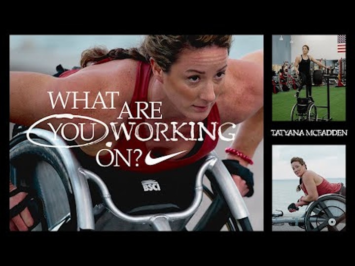 Tatyana McFadden | What Are You Working On (E8) | Nike