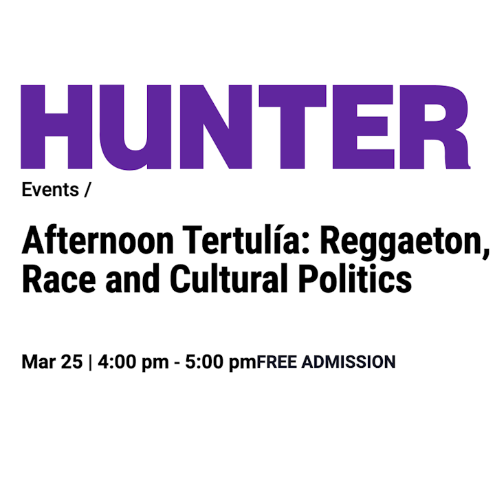 Hunter College: Afternoon Tertulía: Reggaeton, Race and Cultural Politics