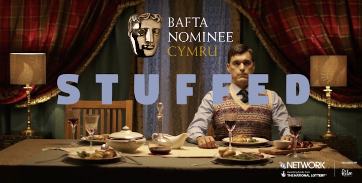 SHORT FILM
Stuffed
BFI | Film Cymru
Dir: Carys Lewis
*BAFTA CYMRU nomination 2019*