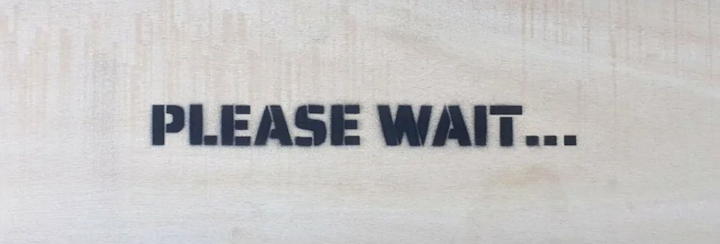 "Please Wait..."
Spray on wood - 60x22cm