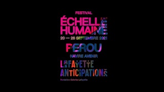 ECHELLE HUMAINE 2021 - FESTIVAL - PEROU - LAFAYETTE ANTICIPATIONS