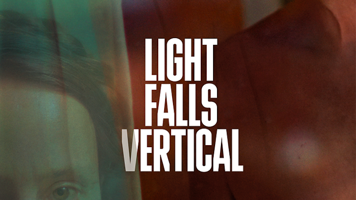 Light Falls Vertical | Directed by Efthymia Zymvragaki (2nd unit)
