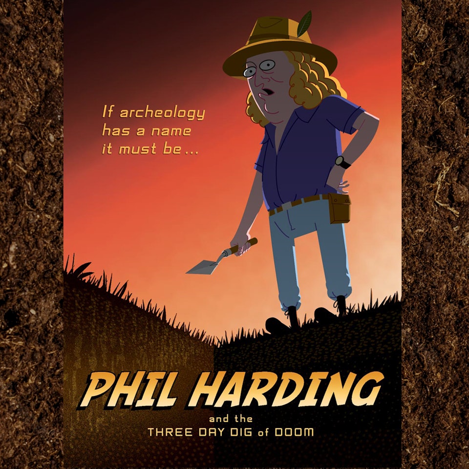 Illustration - The other fedora-wearing archaeologist, Phil Harding from Channel 4's Time Team, stars in this pastiche of an Indiana Jones poster. The great man was reported to be 'dead chuffed' when he saw it.