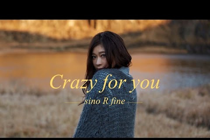 Music Video - sino R fine / Crazy for you