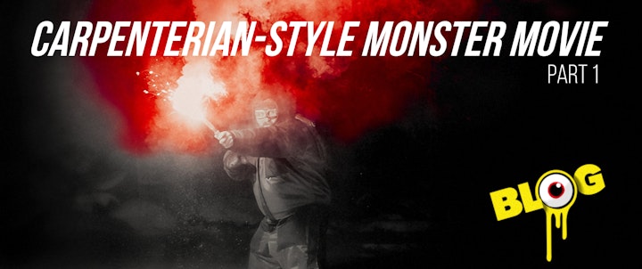 Carpenterian-style monster movie • Part 1/2