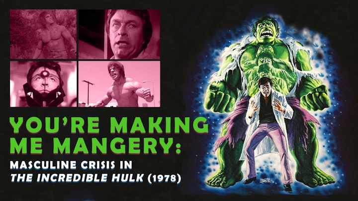 You're Making Me Mangery: Masculine Crisis in The Incredible Hulk (1978)