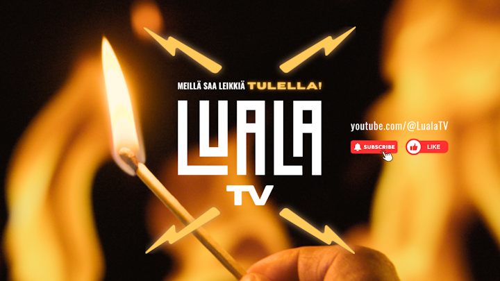 LualaTV – Meillä saa leikkiä tulella!