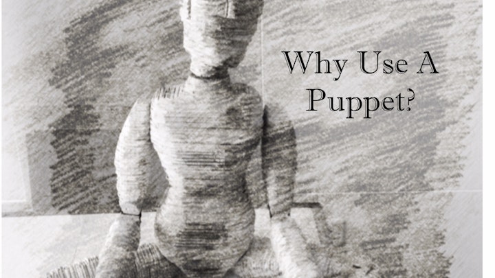 Critical Paper: 'Why Use a Puppet?'