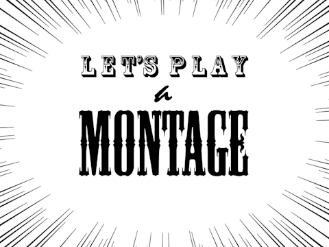 Let's play a montage 