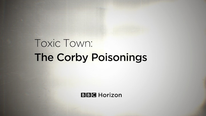 BBC Horizon. Toxic Town: The Corby Poisonings GFX