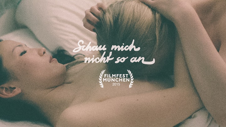 SCHAU MICH NICHT SO AN auf dem Filmfest München!