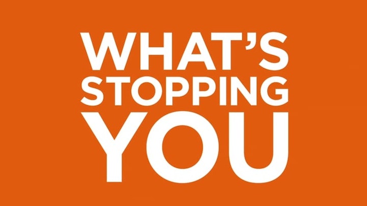What's Stopping You?
