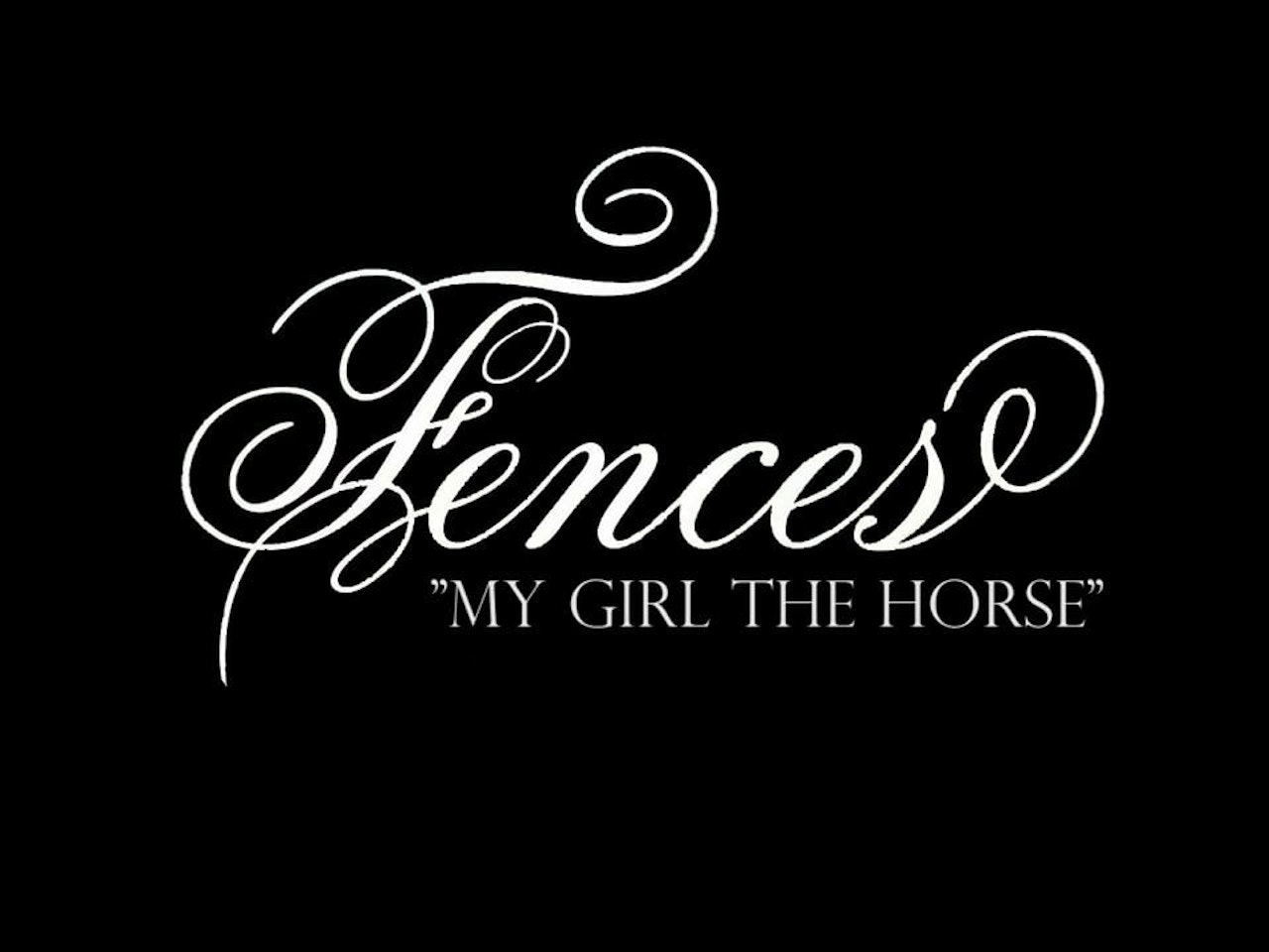 Fences, My Girl the Horse