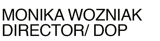 Monika Wozniak - Director/ DoP