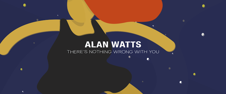 Alan Watts "There's Nothing Wrong With You" - 