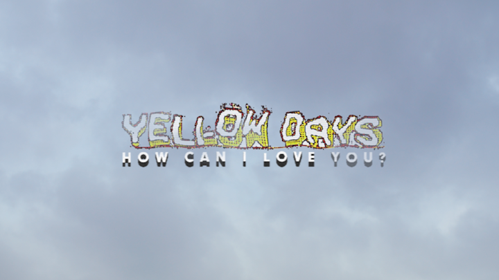 Yellow Days // How Can I Love You? - 