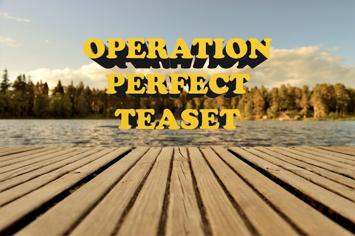 Operation Perfect Teaset presents CAMP!