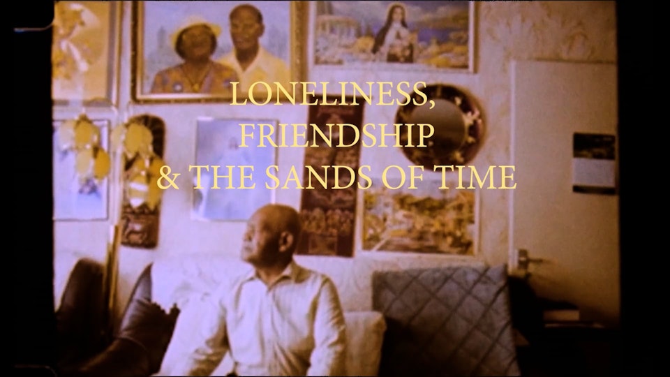 LONELINESS, FRIENDSHIP & THE SANDS OF TIME