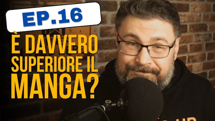 Ep.16 | La Superiorità del Manga come Medium di Intrattenimento