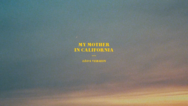 MY MOTHER IN CALIFORNIA - LÉO'S VERSION